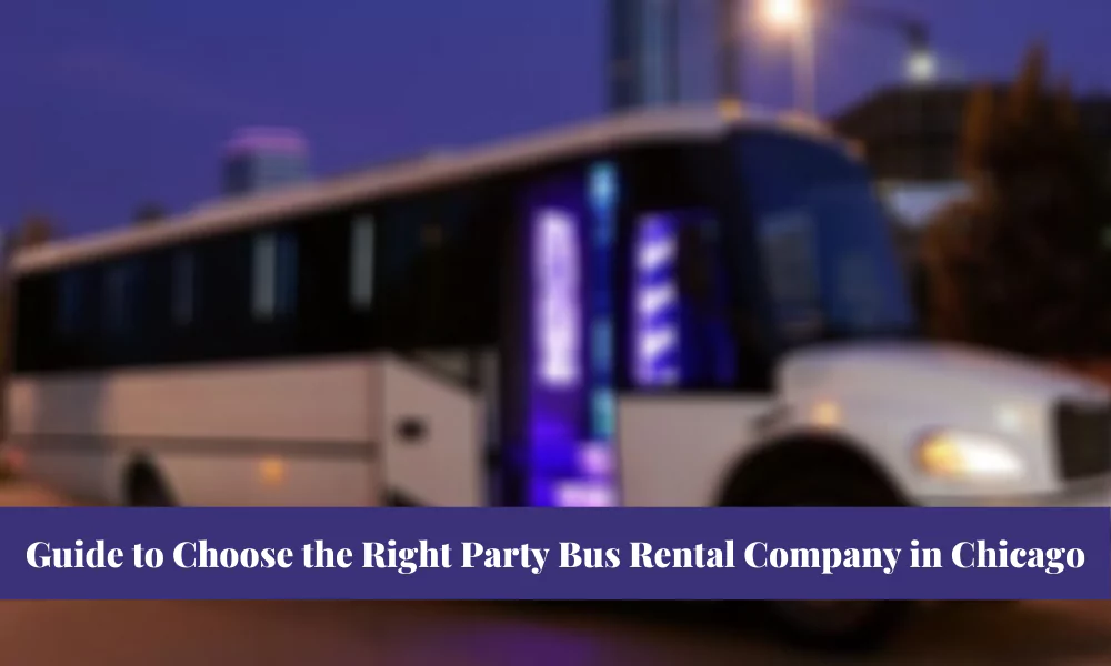 Guide to Choose the right party bus rental company in Chicago